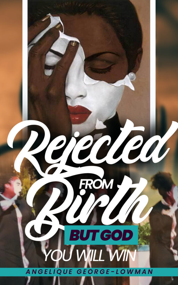 Rejected From Birth: But God You Win